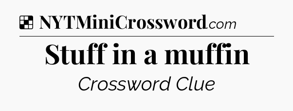 Solution: Stuff in a muffin - NYT Crossword