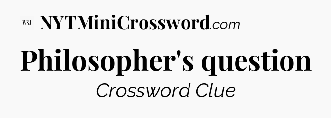 Philosopher's question - WSJ Crossword