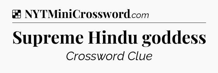 Solution: Supreme Hindu goddess - NYT Crossword