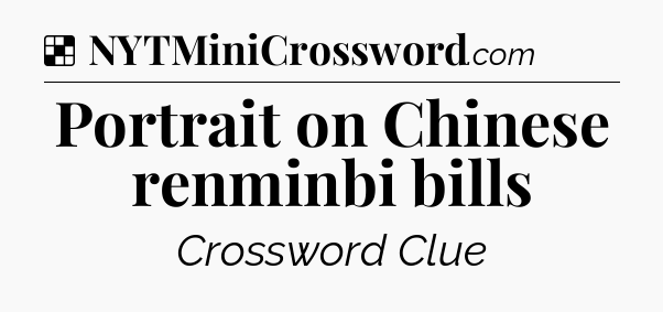 Solution: Portrait on Chinese renminbi bills - NYT Crossword