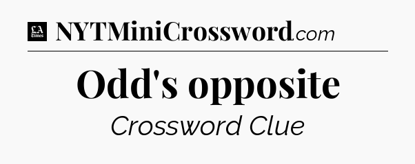 Odd's opposite - LA Times Crossword
