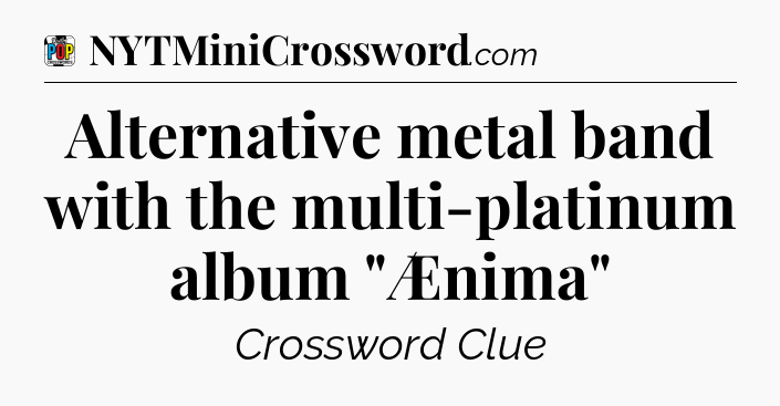 Alternative metal band with the multi-platinum album 