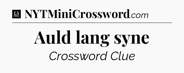 Auld lang syne - LA Times Crossword