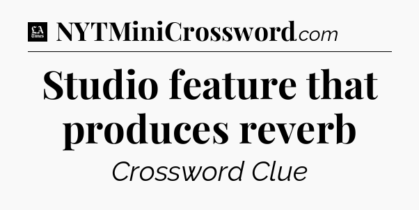 Studio feature that produces reverb - LA Times Crossword