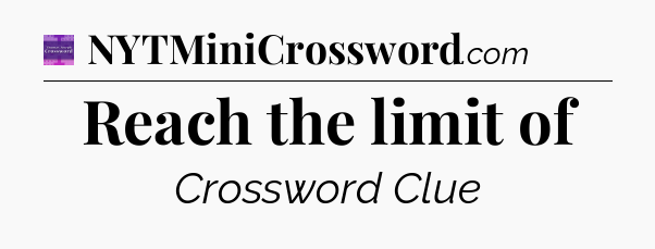Reach the limit of - Thomas Joseph Crossword