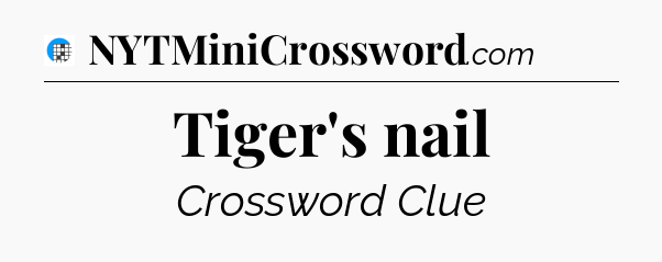 Tiger's nail Crossword Clue
