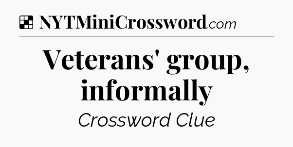 Solution: Veterans' group, informally - NYT Crossword