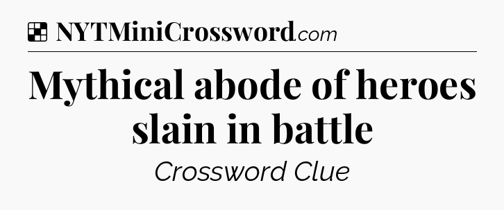 Solution: Mythical abode of heroes slain in battle - NYT Crossword