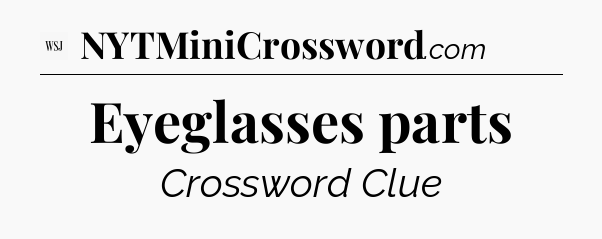 Eyeglasses parts - WSJ Crossword