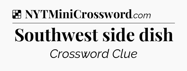 Solution: Southwest side dish - NYT Crossword