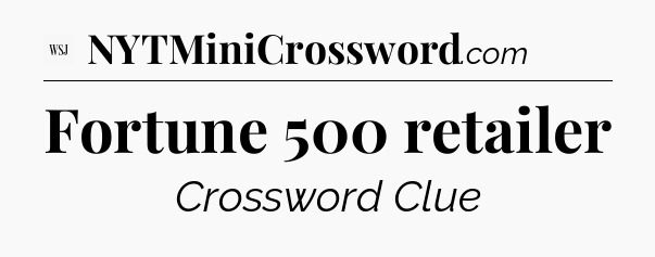 Fortune 500 retailer - WSJ Crossword