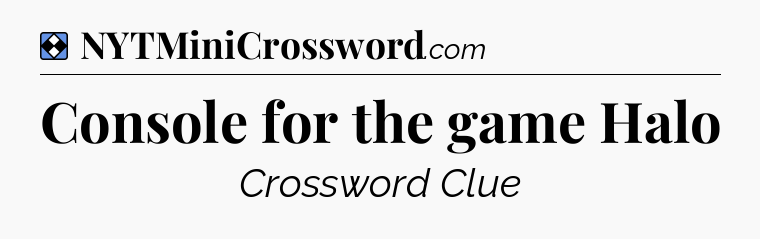 Solution: Console for the game Halo - NYT Mini Crossword