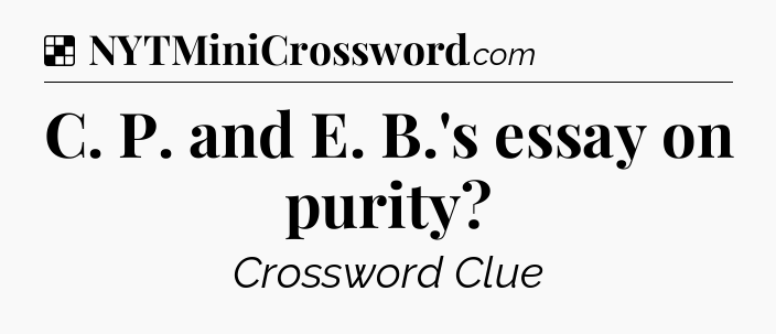 Solution: C. P. and E. B.'s essay on purity - NYT Crossword