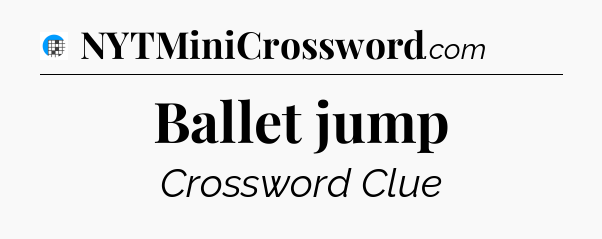 Ballet jump Crossword Clue