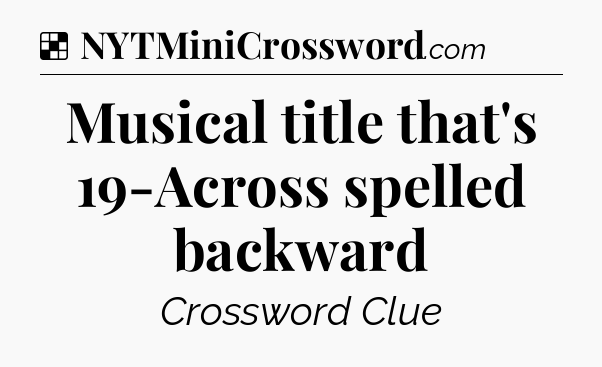 Solution: Musical title that's 19-Across spelled backward - NYT Crossword
