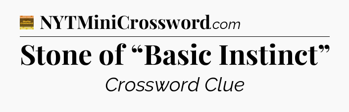 Stone of “Basic Instinct” - Eugene Sheffer Crossword