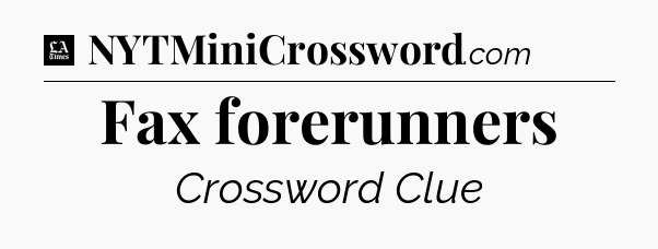 Fax forerunners - LA Times Crossword