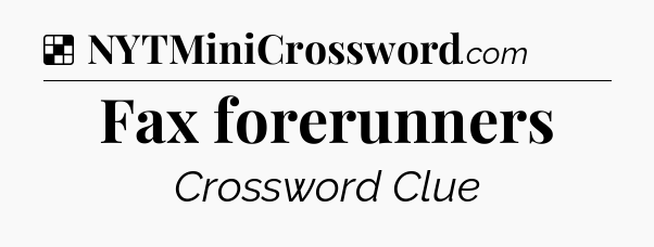 Solution: Fax forerunners - NYT Crossword