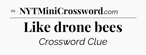 Like drone bees - WSJ Crossword