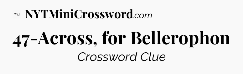 47-Across, for Bellerophon - WSJ Crossword