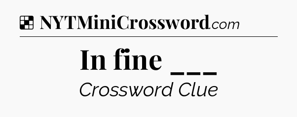 Solution: In fine ___ - NYT Crossword