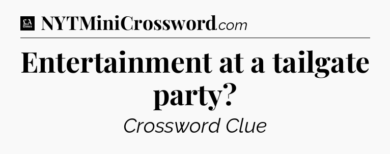 Entertainment at a tailgate party - LA Times Crossword