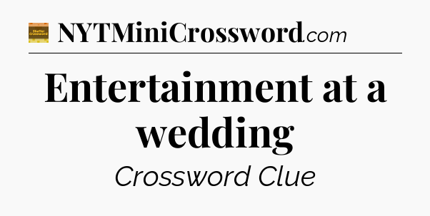 Entertainment at a wedding - Eugene Sheffer Crossword
