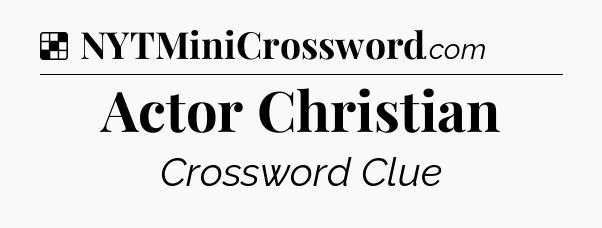 Solution: Actor Christian - NYT Crossword