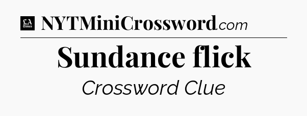 Sundance flick - LA Times Crossword