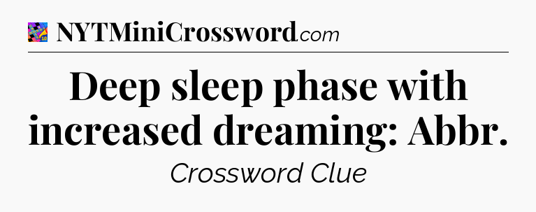 Deep sleep phase with increased dreaming: Abbr Crossword Clue