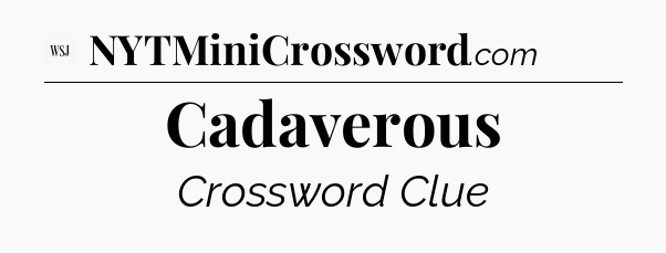 Cadaverous - WSJ Crossword