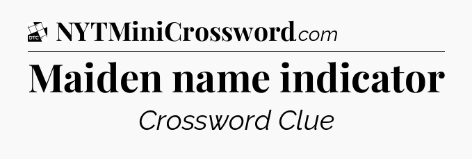 Maiden name indicator - Daily Themed Classic Crossword