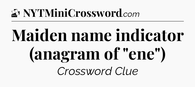 Maiden name indicator (anagram of 