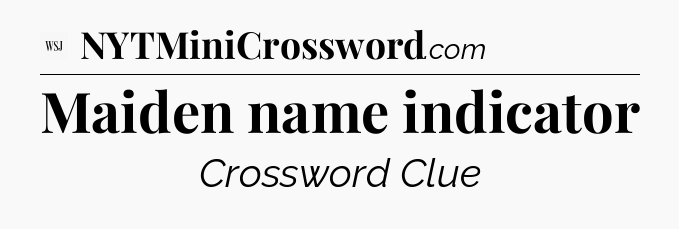 Maiden name indicator - WSJ Crossword