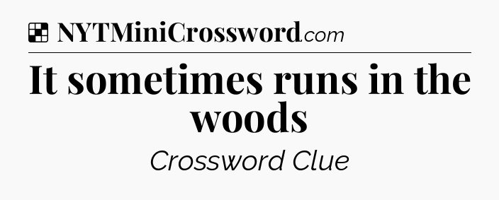 Solution: It sometimes runs in the woods - NYT Crossword