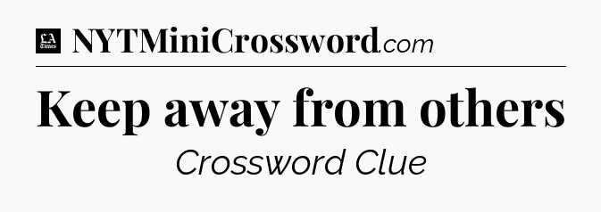Keep away from others - LA Times Crossword