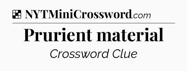 Solution: Prurient material - NYT Crossword