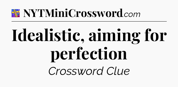 Idealistic, aiming for perfection Codycross