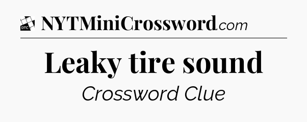 Leaky tire sound - Daily Themed Classic Crossword