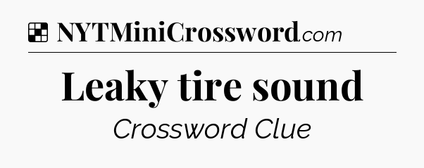 Solution: Leaky tire sound - NYT Crossword
