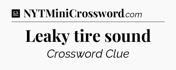 Leaky tire sound - LA Times Crossword