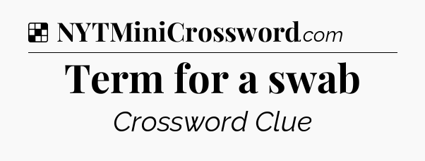 Solution: Term for a swab - NYT Crossword