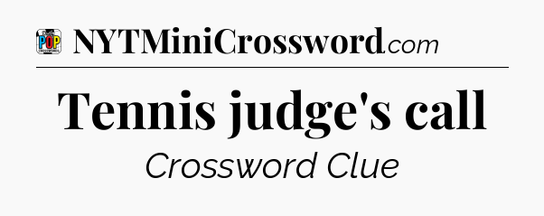 Tennis judge's call Crossword Clue