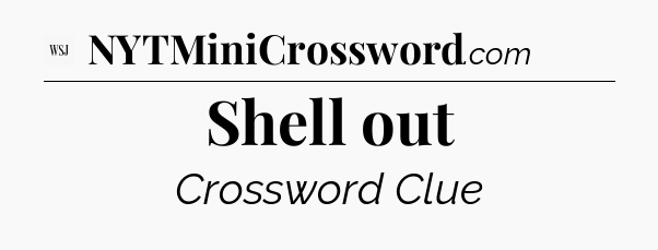 Shell out - WSJ Crossword