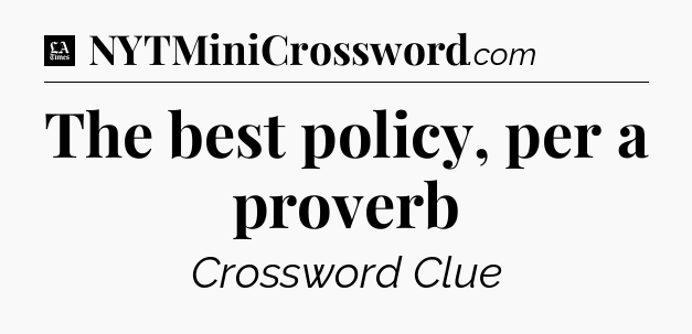 The best policy, per a proverb - LA Times Crossword
