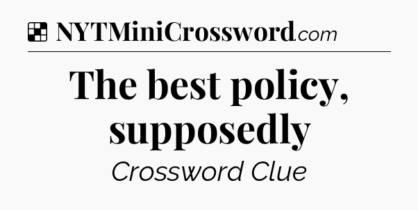 Solution: The best policy, supposedly - NYT Crossword