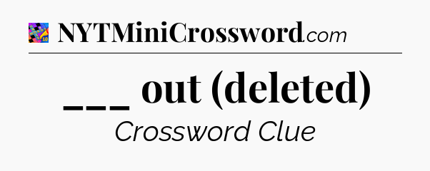 ___ out (deleted) Crossword Clue