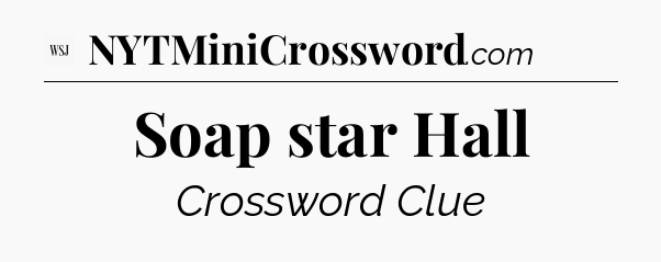 Soap star Hall - WSJ Crossword