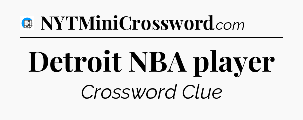 Detroit NBA player Crossword Clue