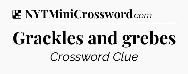 Solution: Grackles and grebes - NYT Crossword